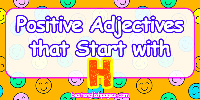 Best List of Positive Adjectives that Start with H + FREE Printable Poster: 62 + Adjectives that Start with H