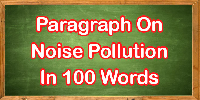 Paragraph On Noise Pollution In 100 Words: Best Noise Pollution paragraph In English For Students