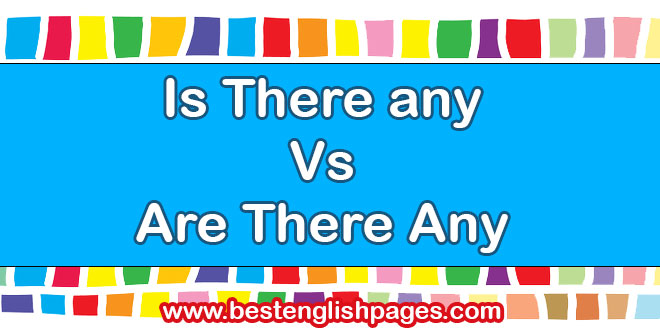 Is There any Vs Are There Any: Best Examples & Uses