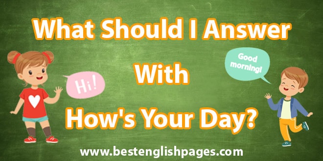 what-should-i-answer-with-how-s-your-day-how-s-it-going-112-amazing