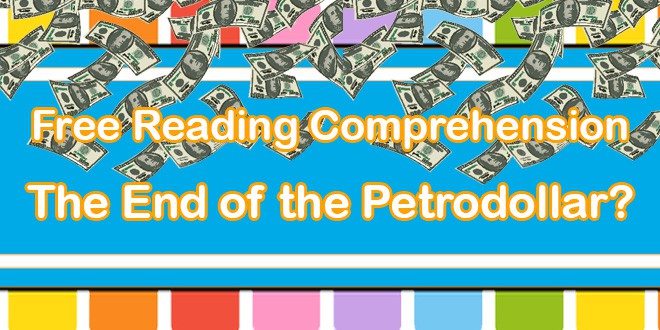 Free Reading Comprehension Printable Worksheet: The End of The Petrodollar?